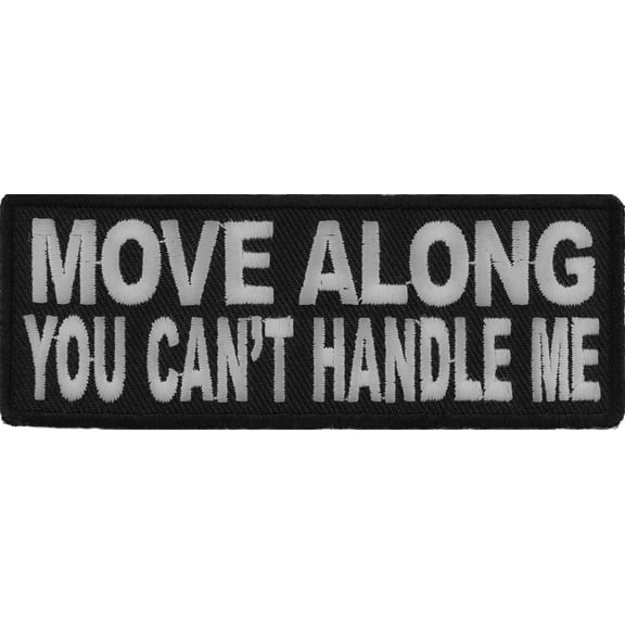 Move Along You Can't Handle Me Funny Iron on Patch