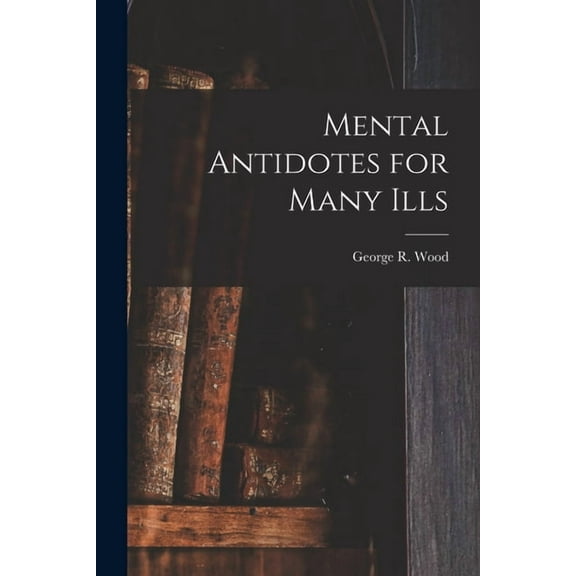 Mental Antidotes for Many Ills, (Paperback)