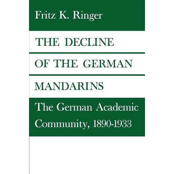 The Decline of the German Mandarins: The German Academic Community, 1890-1933, (Paperback)