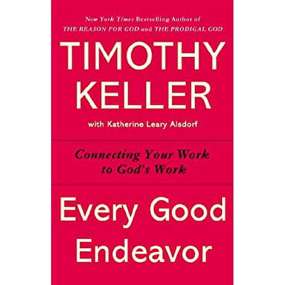 Pre-Owned Every Good Endeavor : Connecting Your Work to God's Work 9781594632822