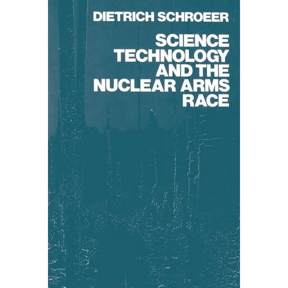 Science, Technology and the Nuclear Arms Race, (Paperback)
