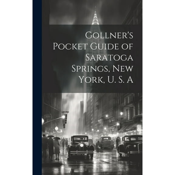 Gollner's Pocket Guide of Saratoga Springs, New York, U. S. A, (Hardcover)