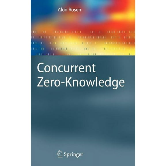 Information Security and Cryptography Concurrent Zero-Knowledge: With Additional Background by Oded Goldreich, (Hardcover)