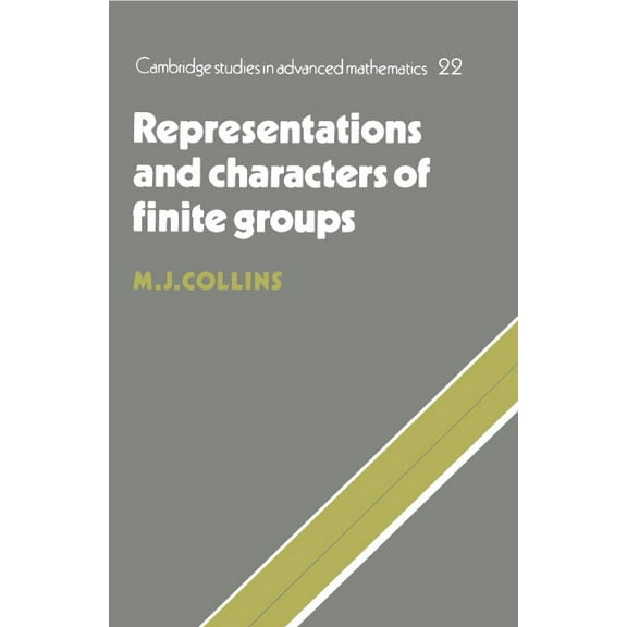 Cambridge Studies in Advanced Mathematic Representations and Characters of Finite Groups, Book 22, (Hardcover)