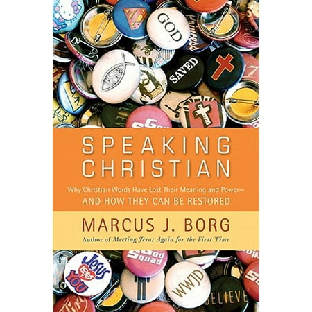 Speaking Christian : Why Christian Words Have Lost Their Meaning and Power--And How They Can Be Restored
