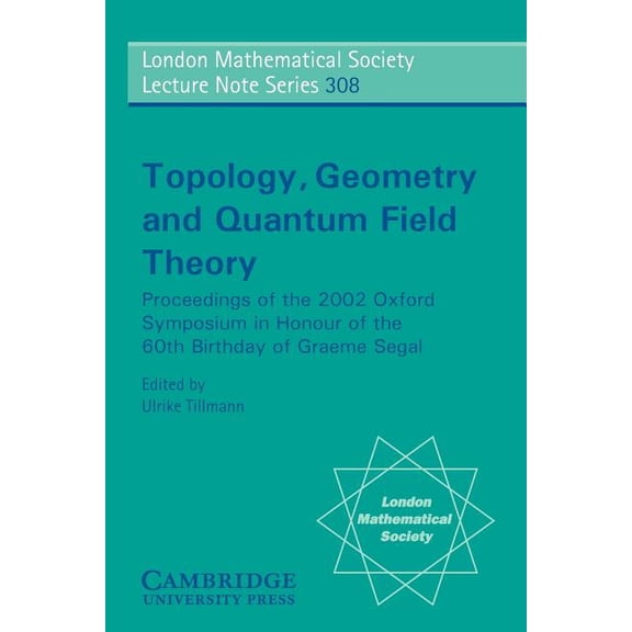 London Mathematical Society Lecture Note Topology, Geometry and Quantum Field Theory: Proceedings of the 2002 Oxford Symposium in the Honour of the 60th Birthday, Book 308, (Paperback)