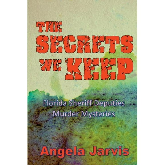 The Florida Sheriff Deputies Murder Mysteries: The Secrets We Keep (Paperback)
