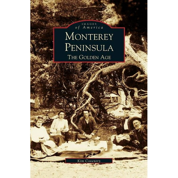 Monterey Peninsula: The Golden Age (Hardcover)