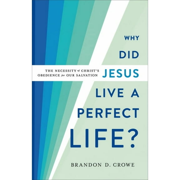 Why Did Jesus Live a Perfect Life?: The Necessity of Christ's Obedience for Our Salvation, (Paperback)