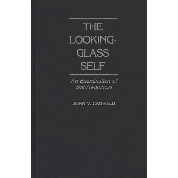 The Looking-Glass Self: An Examination of Self-Awareness, (Hardcover)