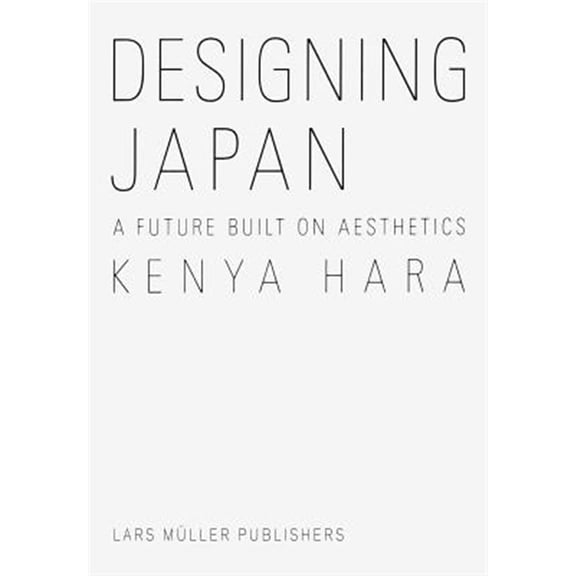 Pre-Owned Kenya Hara: Designing Japan: A Future Built on Aesthetics (Hardcover)