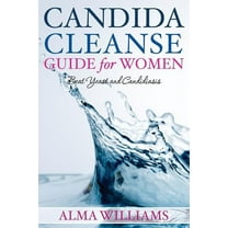Candida Cleanse Guide for Women: Beat Yeast and Candidiasis (Paperback)