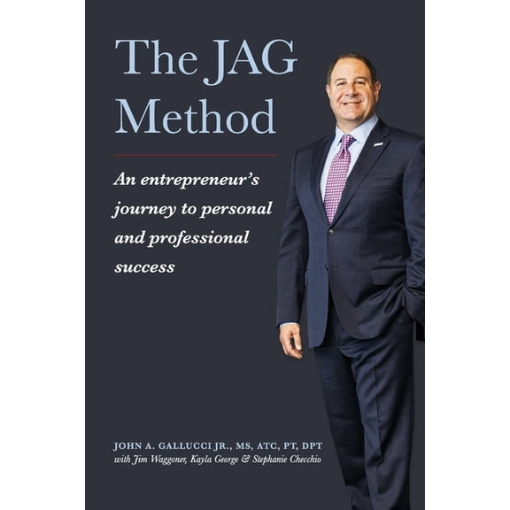 The JAG Method : An entrepreneur’s journey to personal and professional success (Paperback)