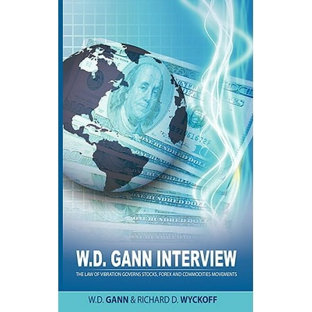 W.D. Gann Interview by Richard D. Wyckoff : The Law of Vibration Governs Stocks, Forex and Commodities