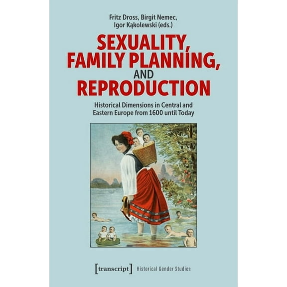 Sexuality, Family Planning, and Reproduction: Historical Dimensions in Central and Eastern Europe from 1600 Until Today, (Paperback)