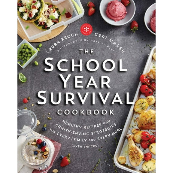 The School Year Survival Cookbook: Healthy Recipes and Sanity-Saving Strategies for Every Family and Every Meal (Even Snacks) (Paperback)