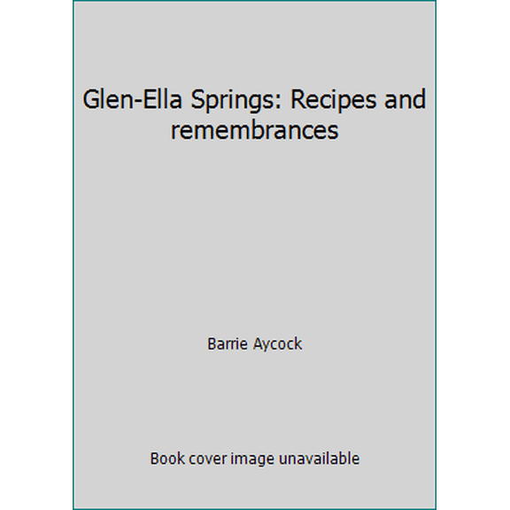 Pre-Owned Glen-Ella Springs: Recipes and remembrances (Hardcover) 0965940403 9780965940405