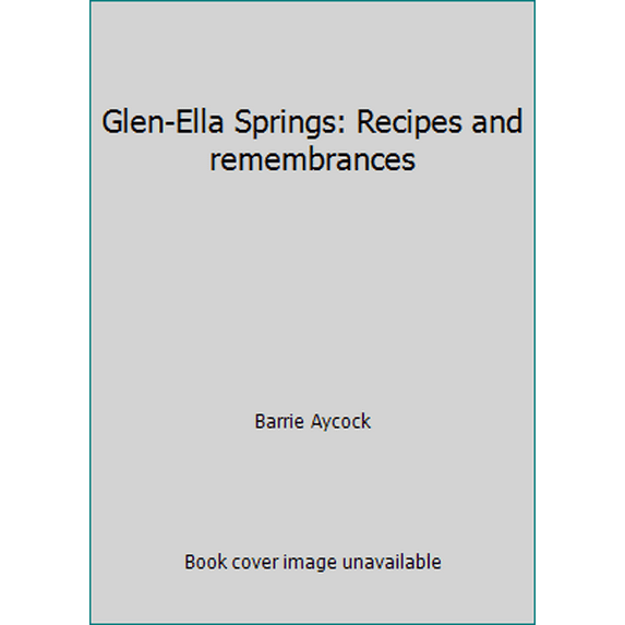 Pre-Owned Glen-Ella Springs: Recipes and remembrances (Hardcover) 0965940403 9780965940405