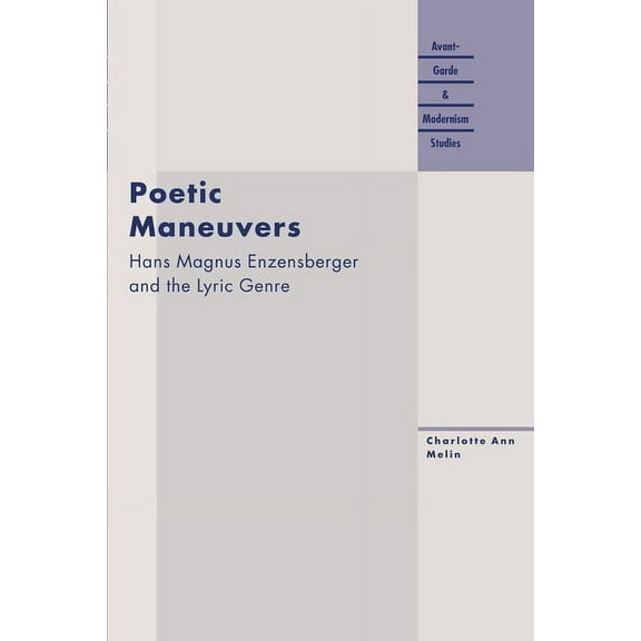 Avant-Garde & Modernism Studies: Poetic Maneuvers : Hans Magnus Enzensberger and the Lyric Genre (Paperback)