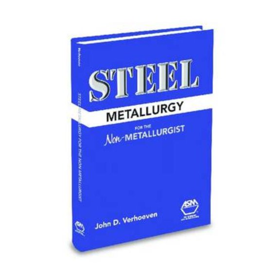 Steel Metallurgy for the Non-Metallurgist - J. D. Verhoeven