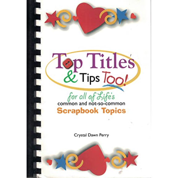 Pre-Owned Top Titles & Tips Too! For all of Life's Common and not-so Common Scrapbook Topics, 9780970638120, 0970638124, Paperback,