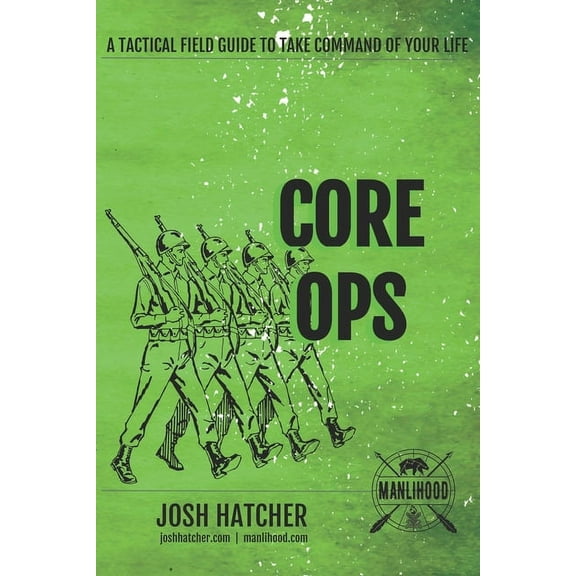 Core Ops : A Tactical Field Guide To Take Command Of Your Life (Paperback)