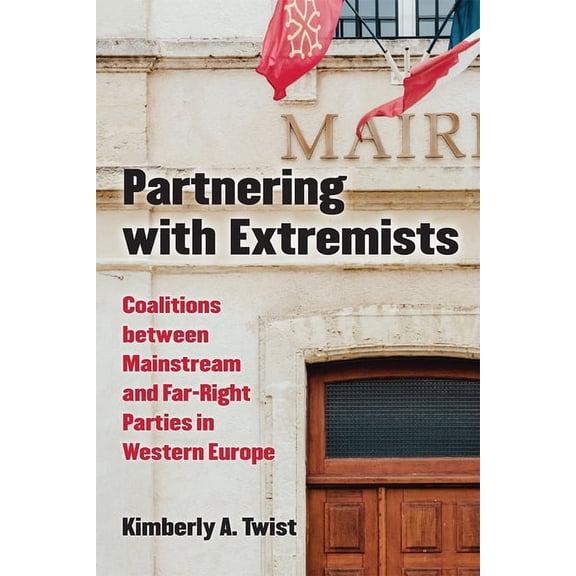 Partnering with Extremists: Coalitions Between Mainstream and Far-Right Parties in Western Europe, (Hardcover)