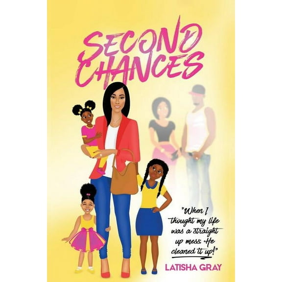 Second Chances: When I Thought My Life Was a Straight Up Mess; He Cleaned It Up!, (Paperback)