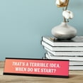 thumbnail image 2 of That's a Terrible Idea. When Do We Start? Peach Desk Sign (2 x 8"), 2 of 3