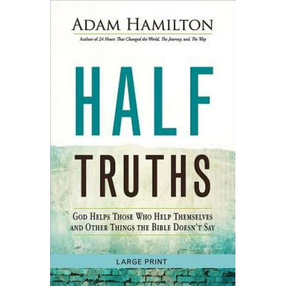 Half Truths: God Helps Those Who Help Themselves and Other Things the Bible Doesn't Say, (Paperback)