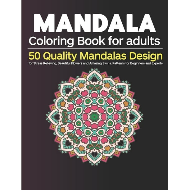 Download Mandala Coloring Book For Adults 50 Quality Mandalas Design For Stress Relieving Beautiful Flowers And Amazing Swirls Patterns For Beginners And Experts Paperback Walmart Com Walmart Com