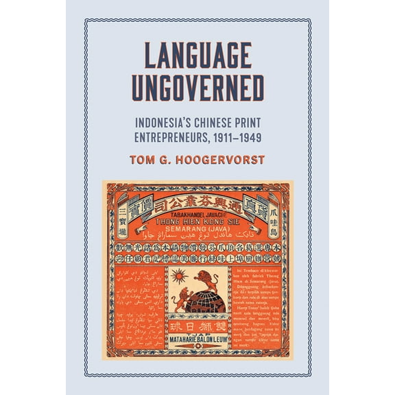 Language Ungoverned: Indonesia's Chinese Print Entrepreneurs, 1911-1949, (Paperback)