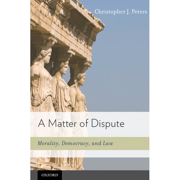 Matter of Dispute: Morality, Democracy, and Law, (Hardcover)