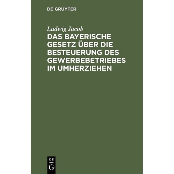 Das Bayerische Gesetz Ãber Die Besteuerung Des Gewerbebetriebes Im Umherziehen: Vom 10. MÃ¤rz 1879, 20. Dezember 1897. Mi, (Hardcover)