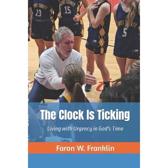 The Clock Is Ticking: Living with Urgency in God's Time, (Paperback)
