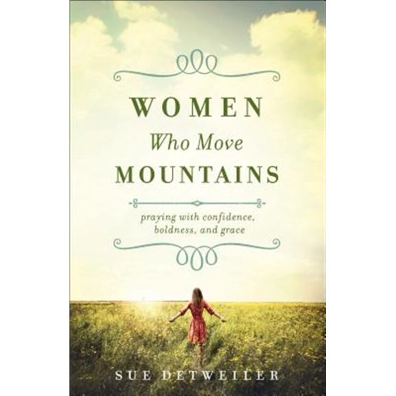 Pre-Owned Women Who Move Mountains: Praying with Confidence, Boldness, and Grace (Paperback) 0764219146 9780764219146