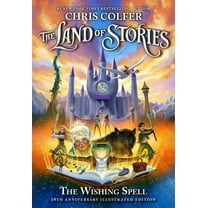 Land of Stories The Land of Stories: The Wishing Spell: 10th Anniversary Illustrated Edition, Book 1, (Hardcover)