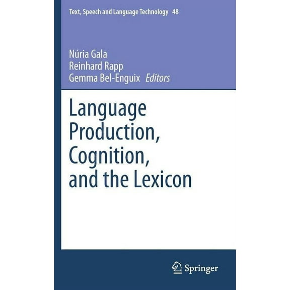 Text, Speech and Language Technology Language Production, Cognition, and the Lexicon, Book 48, (Hardcover)
