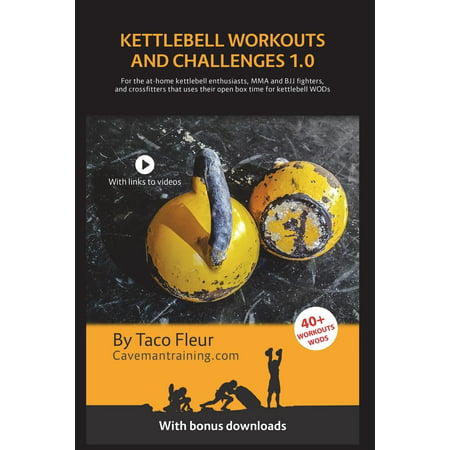 Kettlebell Workouts and Challenges 1.0 : For the At-Home Kettlebell Enthusiasts, Mma and Bjj Fighters, and Crossfitters That Use Their Open Box Time for Kettlebell