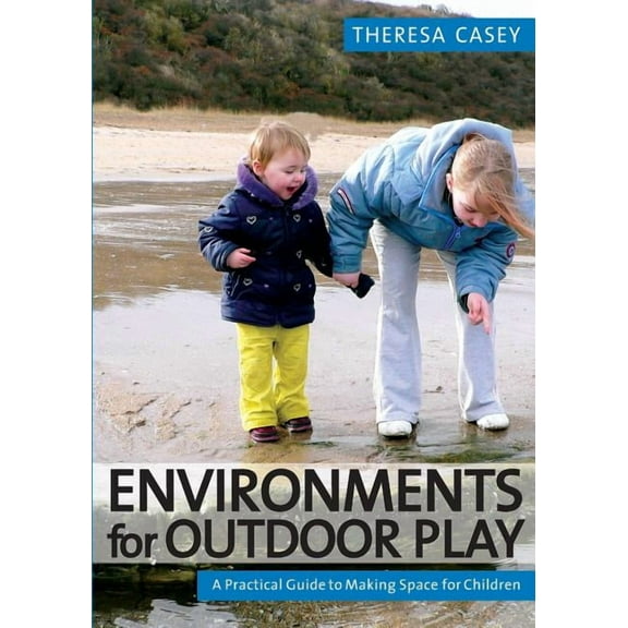 Environments for Outdoor Play: A Practical Guide to Making Space for Children, (Paperback)