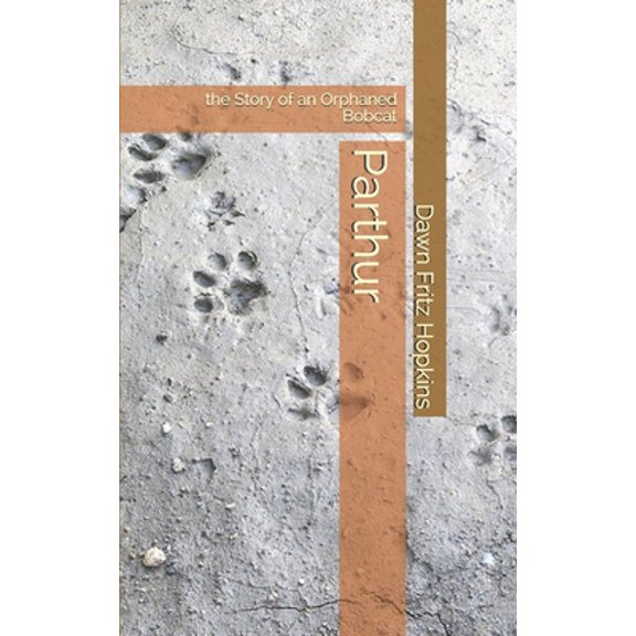 Pre-Owned Parthur: the Story of an Orphaned Bobcat (Paperback) 1698367724 9781698367729