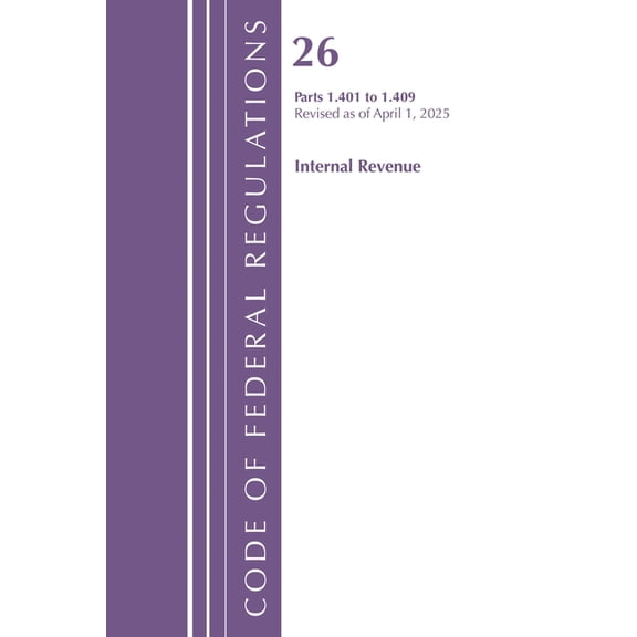Code of Federal Regulations, Title 26 In Code of Federal Regulations, Title 26 Internal Rev 1.401-1.409, Revised as of April 1, 2025, (Paperback)