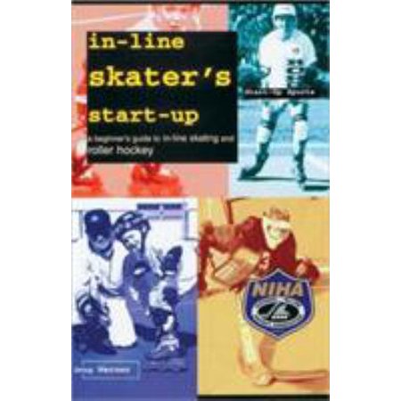 In-Line Skater's Start-Up: A Beginner's Guide to In-Line Skating and Roller Hockey