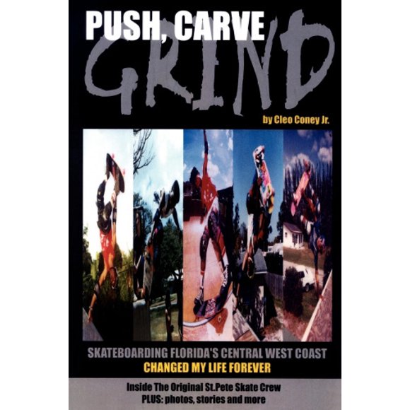 Push, Carve, Grind!: Skateboarding Florida's Central West Coast Changed My Life Forever