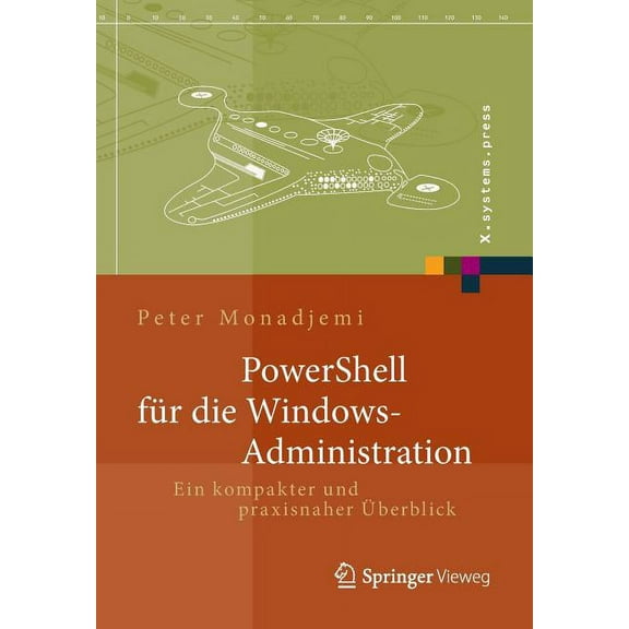 X.Systems.Press Powershell FÃ¼r Die Windows-Administration: Ein Kompakter Und Praxisnaher Ãberblick, (Paperback)