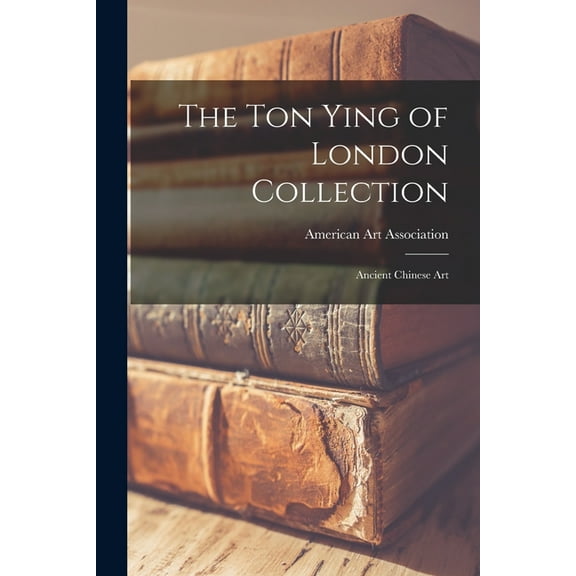 The Ton Ying of London Collection; Ancient Chinese Art, (Paperback)