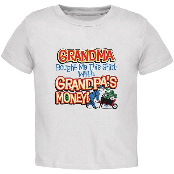 Grandma Bought Me This Shirt With Grandpa's Money Toddler T Shirt White Toddler Size 5/6