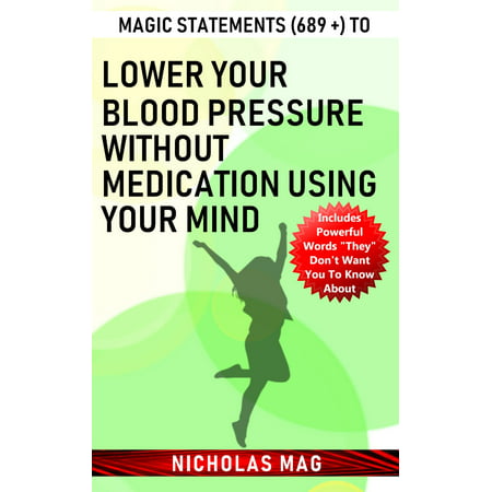 Magic Statements (689 +) to Lower Your Blood Pressure Without Medication Using Your Mind -