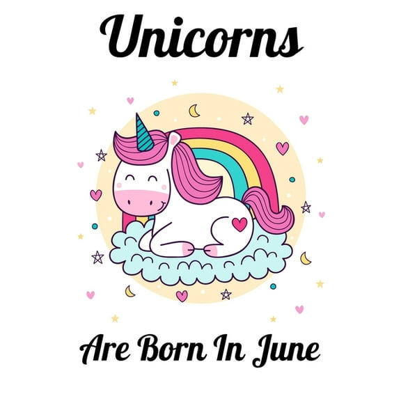 Unicorns Are Born In June : Happy Unicorn Birthday (Paperback)
