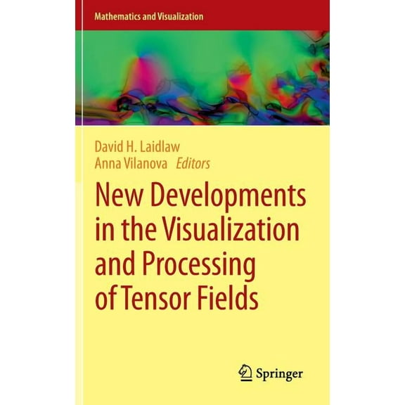 Mathematics and Visualization New Developments in the Visualization and Processing of Tensor Fields, (Hardcover)